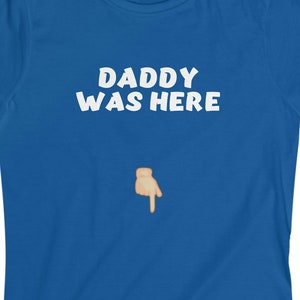 Daddy Was Here Funny Naughty Mature Women&#39;s Softstyle Tee Shirt