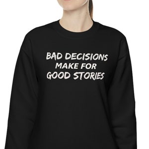 Bad Decisions Funny Sarcastic Naughty Men Women Unisex Heavy Blend Crewneck Sweatshirt Shirt