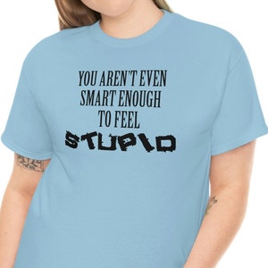 Feel Stupid Funny Sarcastic Men Women Unisex Heavy Cotton Tee Shirt