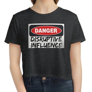 Disruptive Influence Funny Sexy Women&#39;s Flowy Cropped Tee Crop Top Shirt