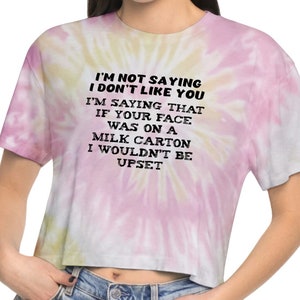 Just Saying Funny Sarcastic Sexy Women&#39;s Tie-Dye Crop Top Tee Shirt