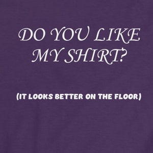 Like My Shirt Funny Naughty Sexy Mature Women&#39;s Softstyle Tee Shirt