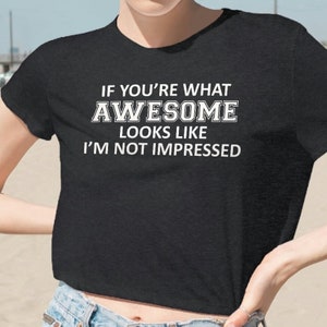 Not Impressed Funny Sarcastic Sexy Women&#39;s Flowy Cropped Tee Crop Top Shirt