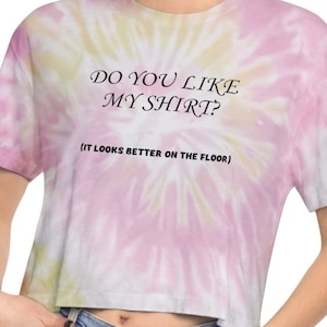 Like My Shirt Funny Naughty Sexy Mature Women&#39;s Tie-Dye Crop Top Tee Shirt