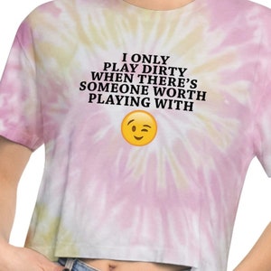 Play Dirty Funny Naughty Sexy Women&#39;s Tie-Dye Crop Top Tee Shirt