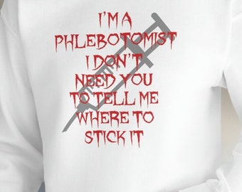 Phlebotomist Funny Sarcastic Medical Men Women Unisex Heavy Blend Crewneck Sweatshirt Shirt
