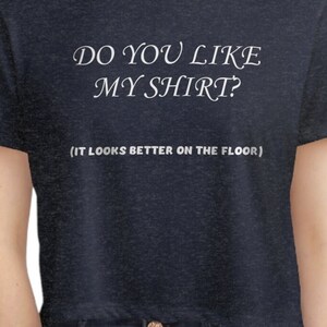 Like My Shirt Funny Naughty Sexy Mature Women&#39;s Flowy Cropped Tee Crop Top Shirt