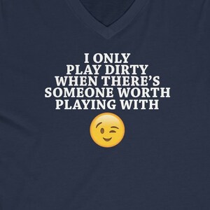 Play Dirty Funny Naughty Men Women Unisex Jersey Short Sleeve V-Neck Tee Shirt