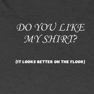 Like My Shirt Dark Funny Naughty Sexy Mature Women&#39;s Favorite Tee Shirt