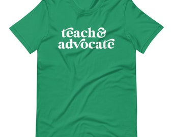 Teach & Advocate Short Sleeve Teacher Tee | Teach and Advocate Teacher T-Shirt | Shirts for Teachers | Teacher Gift