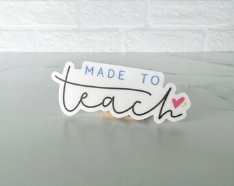 Made to Teach Sticker | Teacher Sticker | Waterproof Vinyl Sticker | Teacher Gift