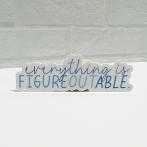 Everything is Figureoutable Sticker | Teacher Sticker | Waterproof Vinyl Sticker | Teacher Gift