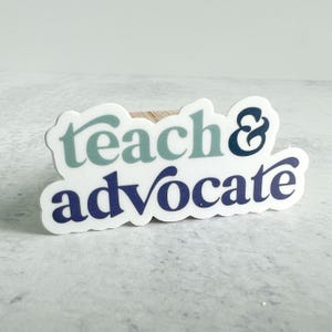 Teach & Advocate Sticker | Teach and Advocate | Teacher Sticker | Waterproof Vinyl Sticker | Teacher Gift