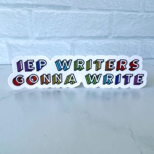 IEP Writers Gonna Write Clear Sticker | Teacher Sticker | Waterproof Vinyl Sticker | Teacher Gift