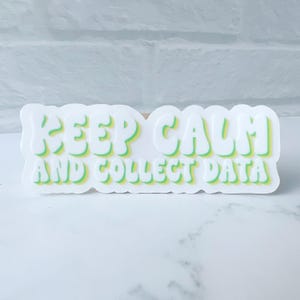 Keep Calm and Collect Data Clear Sticker | Teacher Sticker | Waterproof Vinyl Sticker | Teacher Gift