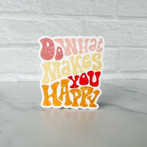 Do What Makes You Happy Sticker | Teacher Sticker | Waterproof Vinyl Sticker | Teacher Gift