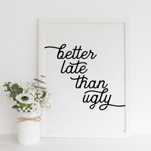 Funny Bathroom Art/ Bathroom Print/ Bathroom Decor/ Gift for Her/ Better Late Than Ugly/ Bathroom Wall Art/ Printable Art/ instant download