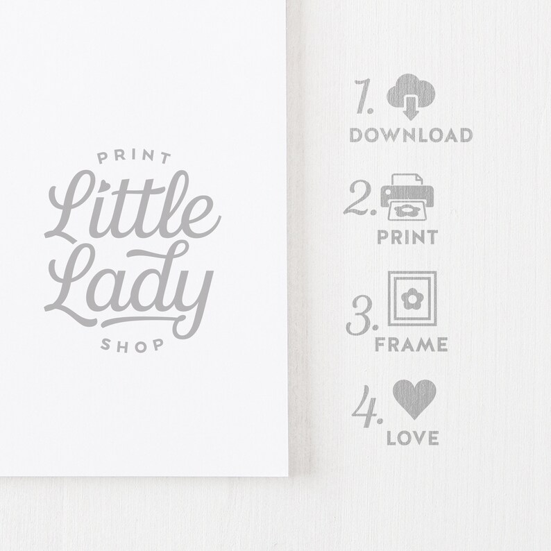 May include: A gray and white graphic with the text "PRINT Little Lady SHOP" and a set of instructions for downloading, printing, framing, and loving a printable. The instructions are numbered 1 through 4 and include icons for each step.