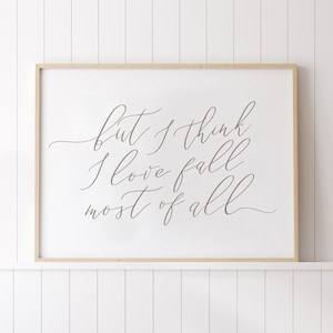 But I think I Love Fall Most of All, Fall Print, Fall Printable Art, Fall Wall art, Fall Sayings, Fall Calligraphy, Fall Mantle Decor