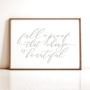 Herbst ist Beweis, dass Veränderung schön Druck, druckbare Herbst Wandkunst, neutrale Herbst Dekor, Herbst viktorianische Kalligraphie Poster