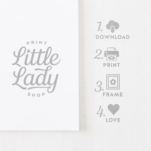May include: A gray and white graphic with the text "PRINT Little Lady SHOP" and a set of instructions for downloading, printing, framing, and loving a printable. The instructions are numbered 1 through 4 and include icons for each step.