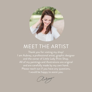 May include: A circular portrait of an artist with brown hair, positioned above the text: MEET THE ARTIST. Thank you for visiting my shop! I am Aubrey, a professional artist, graphic designer and the owner of Little Lady Print Shop. All of my paintings and illustrations are original and are carefully made by my own hand. Please reach out if you have any questions, I would be happy to assist you. The text concludes with a signature.