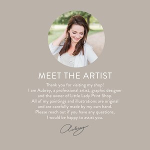 May include: A woman smiles as she looks down at the camera. The text "MEET THE ARTIST" is above her. The text below reads "Thank you for visiting my shop! I am Aubrey, a professional artist, graphic designer and the owner of Little Lady Print Shop. All of my paintings and illustrations are original and are carefully made by my own hand. Please reach out if you have any questions, I would be happy to assist you." The woman's signature is below the text.