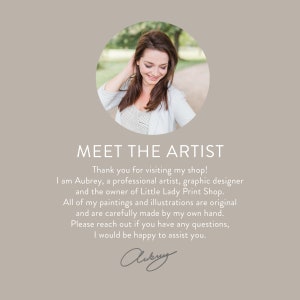 May include: A woman smiles as she looks down at the camera. The text "MEET THE ARTIST" is above her. The text below reads "Thank you for visiting my shop! I am Aubrey, a professional artist, graphic designer and the owner of Little Lady Print Shop. All of my paintings and illustrations are original and are carefully made by my own hand. Please reach out if you have any questions, I would be happy to assist you." The woman's signature is below the text.