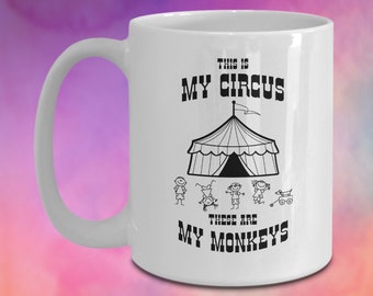 This is My Circus,These are My Monkeys -  Coffee Mug