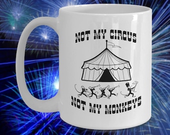 Not My Circus, Not My Monkeys -  Coffee Mug