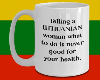 Dire à une femme LITHUANIAN ce qu'il faut faire n'est jamais bon pour la santé - Coffee Mug
