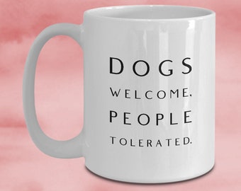 Dogs Welcome, People Tolerated Coffee Mug