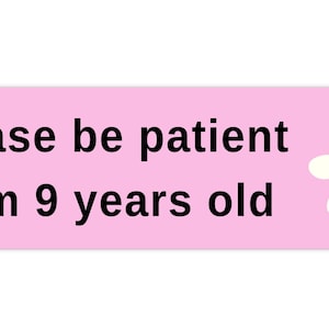 Please Be Patient I Am 9 Years Old. Flower and Pink. Bumper Sticker. Water-Resistant Vinyl Sticker. Funny Sticker. Car Decal. Matte Finish.
