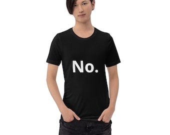 Sarcastic 'No' Tee: Funny Statement T-Shirt for Rejecting, Sarcastic Gifts, Sarcastic Message, No Means No, Soft & Lightweight