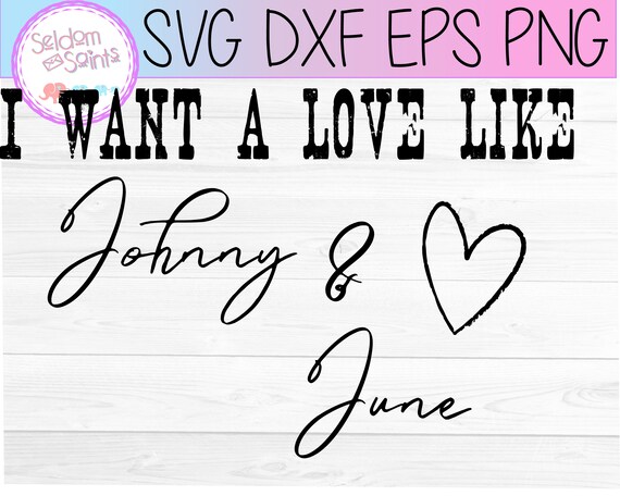I Want A Love Like Johnny And June Svg June Carter Svg Etsy