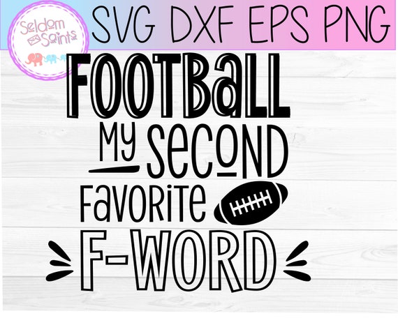 Download Art Collectibles Clip Art Football Is My Second Favorite F Word Cut Files Shirt Design Svg Vinyl Svg U2022 Jpg U2022 Eps U2022 Png Football Svg F Word Svg Sports