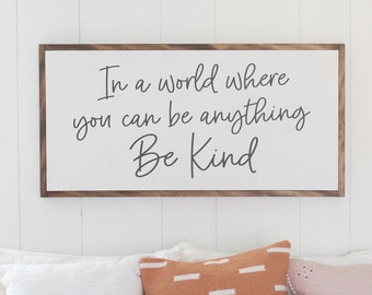 Be Kind Sign | Living Room Wall Decor | Girls Room Sign | In A World Where You Can Be Anything Be Kind | Kid Room Wall Decor | 036