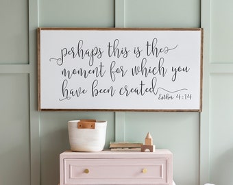 Perhaps This is the Moment for Which You were Created | Esther 4 14 Sign | Girls Room Sign | Perhaps This Is The Moment | 001