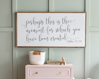 Perhaps This is the Moment for Which You were Created | Esther 4 14 Sign | Girls Room Sign | Perhaps This Is The Moment | 001