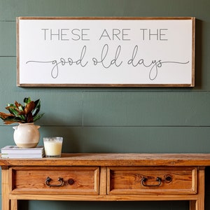 Inspirational Signs | These Are The Good Old Days Sign | Living Room Wall Art | Good Ol Days Sign | Above Couch Sign | 389