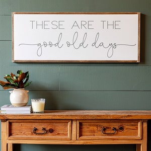 Inspirational Signs | These Are The Good Old Days Sign | Living Room Wall Art | Good Ol Days Sign | Above Couch Sign | 389