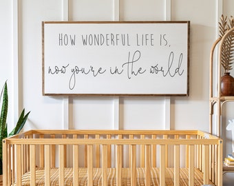 How Wonderful Life Is Now You're In The World Sign | Above Crib Sign | How Wonderful Sign | Signs for Home | Home Decor Sign | 393