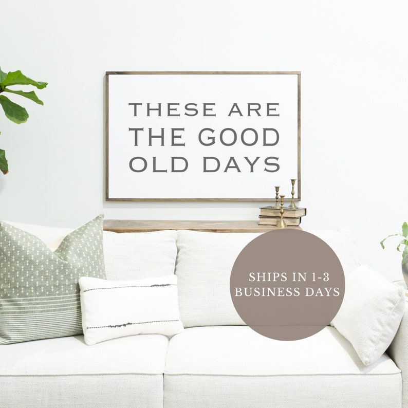 Inspirational Wall Decor Sign | Horizontal Motivational Wall Art | Living Room Sign | Farmhouse Wall Decor These Are The Good Old Days Sign 