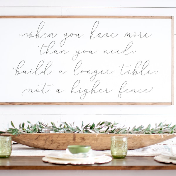 Dining Room Wall Decor | When You Have More than You Need Build a Longer Table Not a Higher Fence | Kitchen Sign | Dining Room Sign | 055