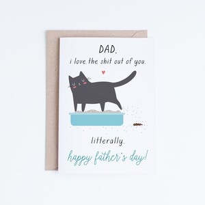 May include: A printable Father's Day card featuring a black cat in a blue litter box with the text "DAD. I love the shit out of you. Literally. Happy Father's Day!"