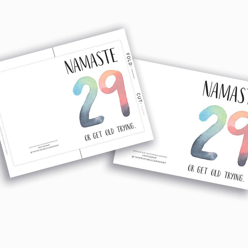 May include: A printable card featuring a watercolour design of the number 29 in rainbow colours. The text "Namaste 29 or get old trying." is printed on the card.