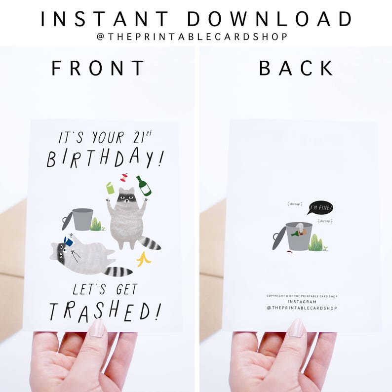 May include: A printable birthday card featuring a raccoon with the text "It's your 21st Birthday! Let's get trashed!" on the front and a raccoon in a trash can with the text "I'm fine!" on the back.