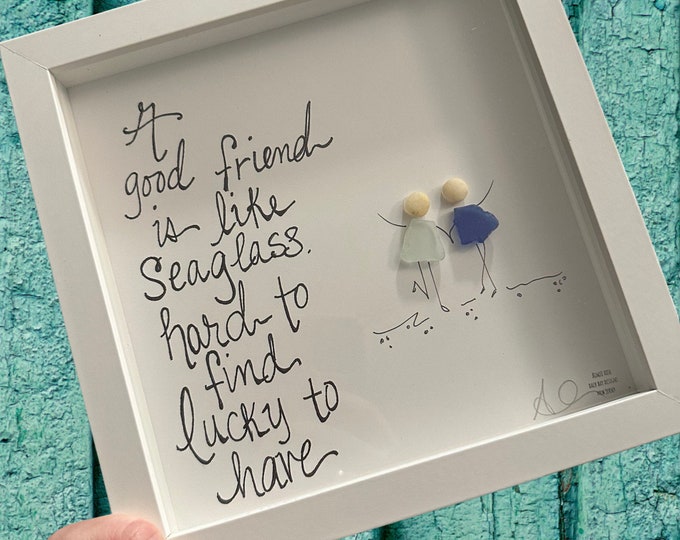 A good friend is like seaglass, hard to find lucky to have sea glass art