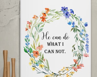 He Can Do What I Cannot – Christian Printable Wall Art, Floral Watercolor Quote, Motivational Scripture Decor, Digital Download