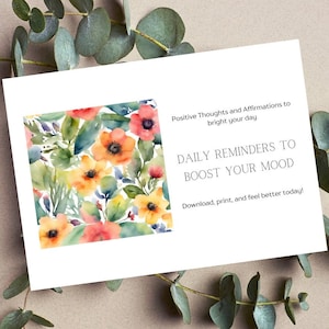 May include: Printable card with a watercolor floral design and the text "Positive Thoughts and Affirmations to bright your day DAILY REMINDERS TO BOOST YOUR MOOD Download, print, and feel better today!"